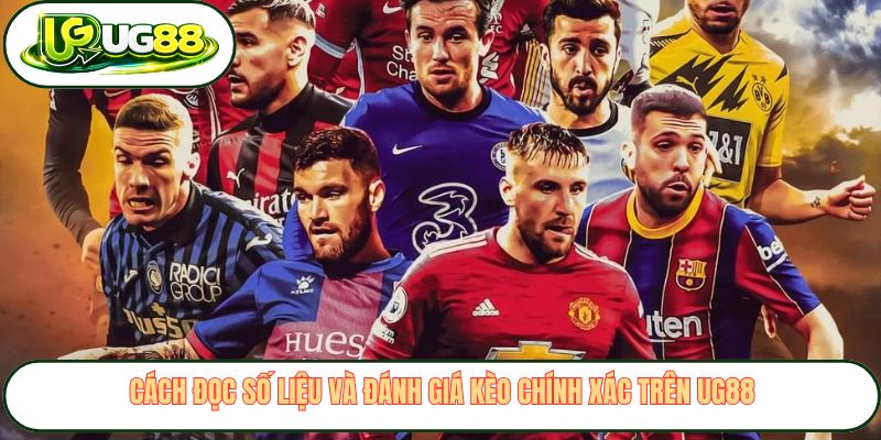 Cách đọc số liệu và đánh giá kèo chính xác trên UG88