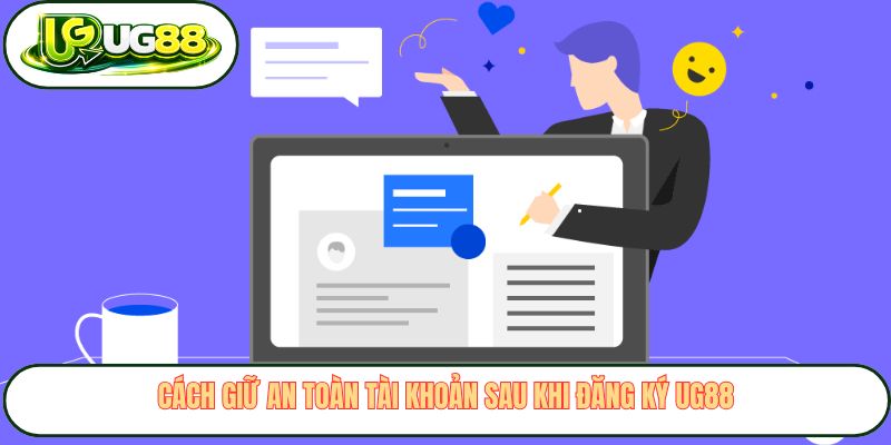 Cách giữ an toàn tài khoản sau khi đăng ký UG88
