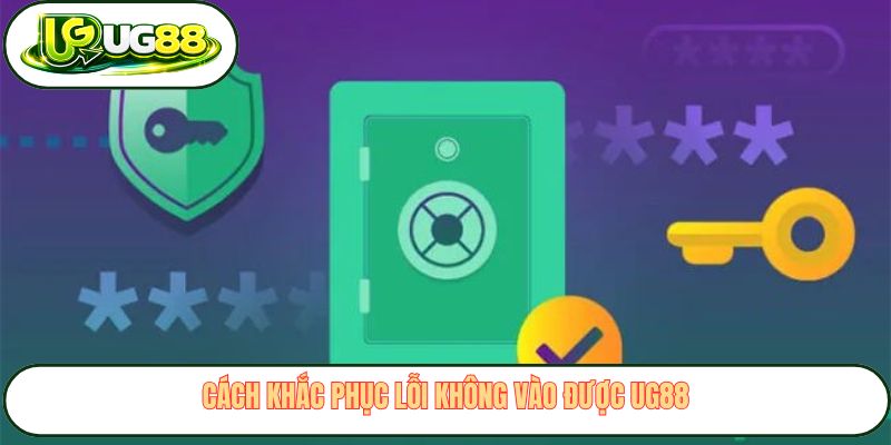 Cách khắc phục lỗi không vào được UG88
