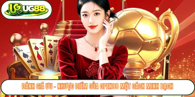 Đánh giá ưu – nhược điểm của Open88 một cách minh bạch