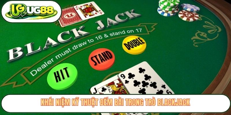 Khái niệm kỹ thuật đếm bài trong trò Blackjack