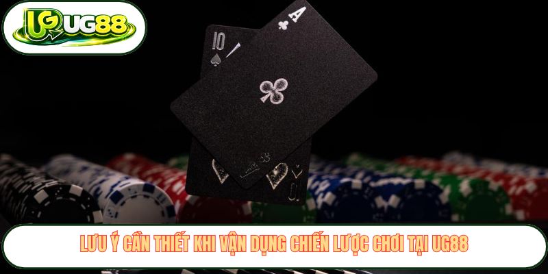 Lưu ý cần thiết khi vận dụng chiến lược chơi tại UG88