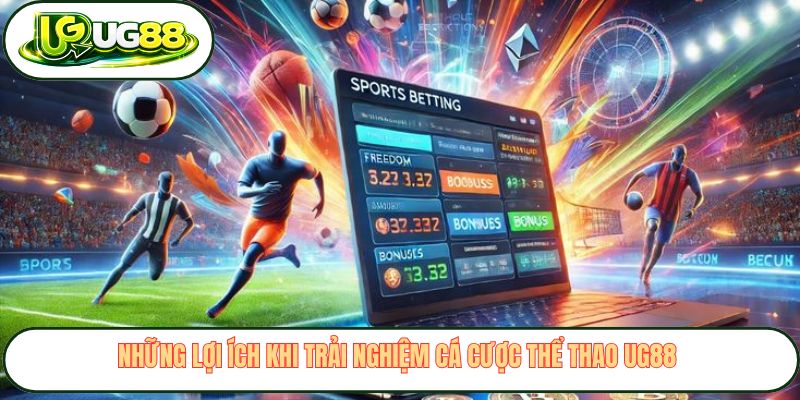 Những lợi ích khi trải nghiệm cá cược thể thao UG88 