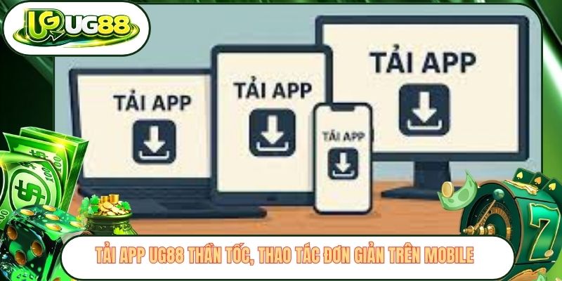 Tải App UG88 Thần Tốc, Thao Tác Đơn Giản Trên Mobile 