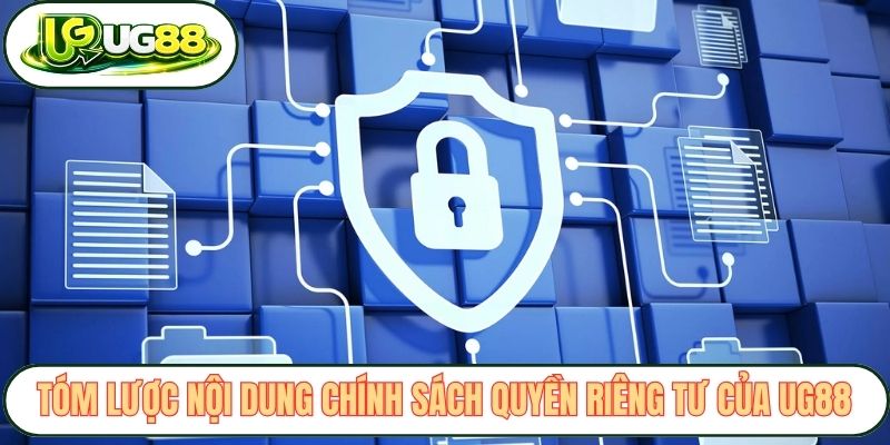 Tóm lược nội dung chính sách quyền riêng tư của UG88